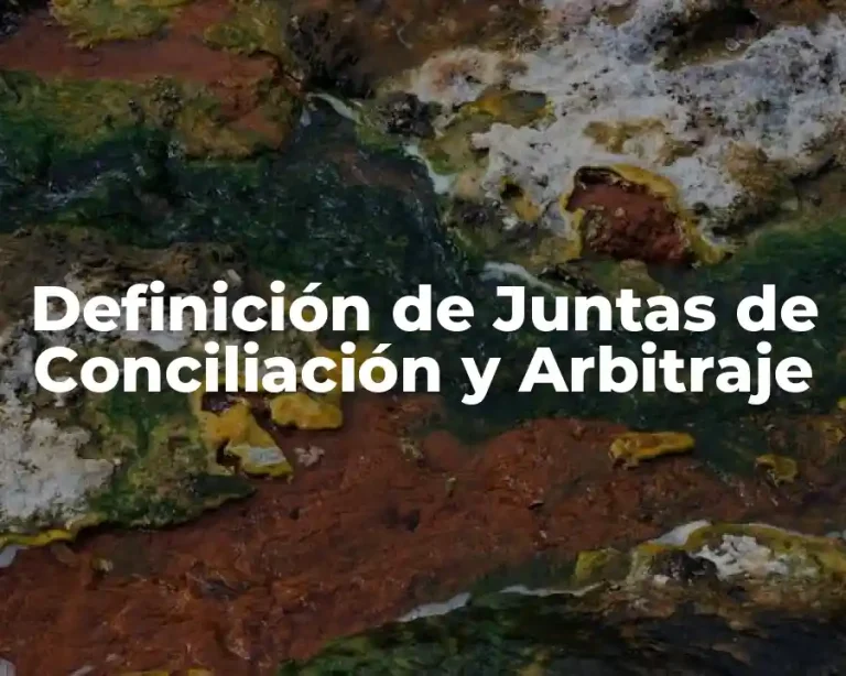 Definición de Juntas de Conciliación y Arbitraje