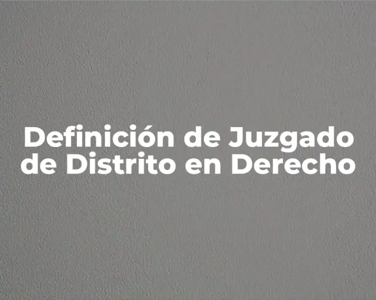Definición de Juzgado de Distrito en Derecho