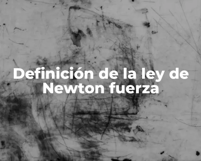 Definición de la ley de Newton fuerza