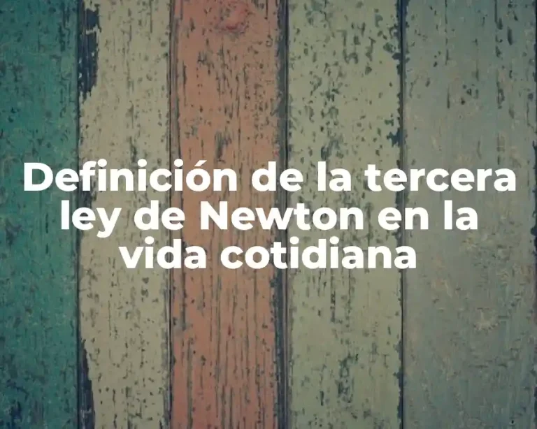 Definición de la tercera ley de Newton en la vida cotidiana