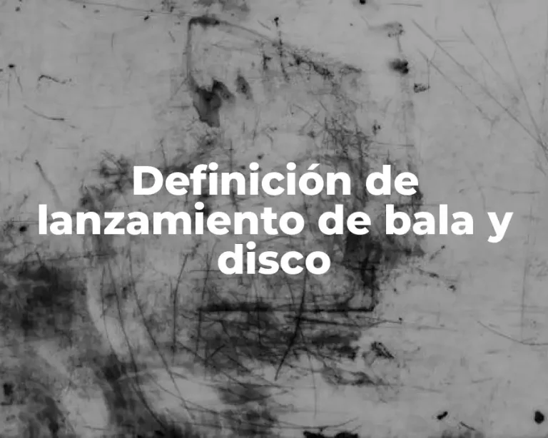 Definición de lanzamiento de bala y disco