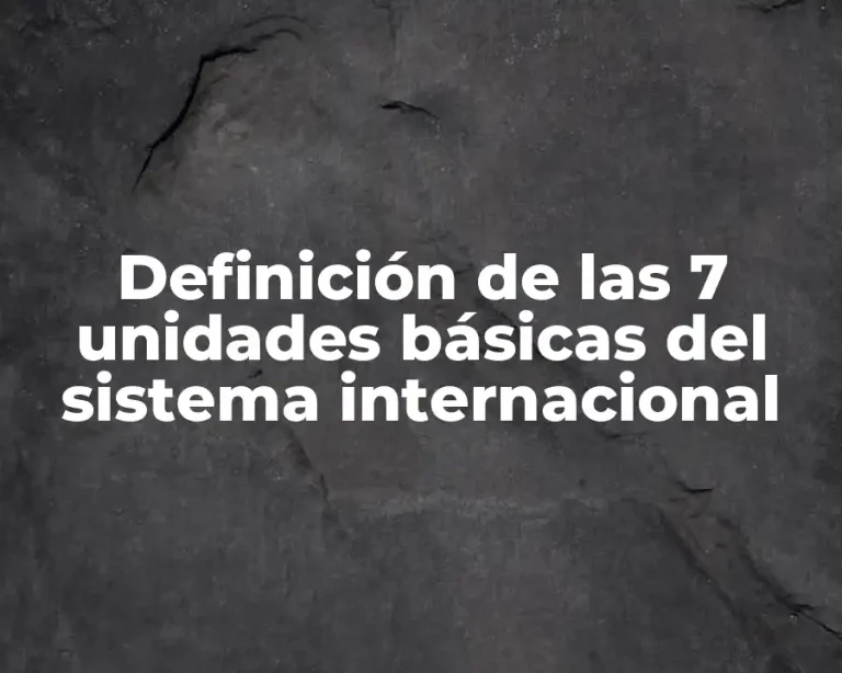 Definición de las 7 unidades básicas del sistema internacional