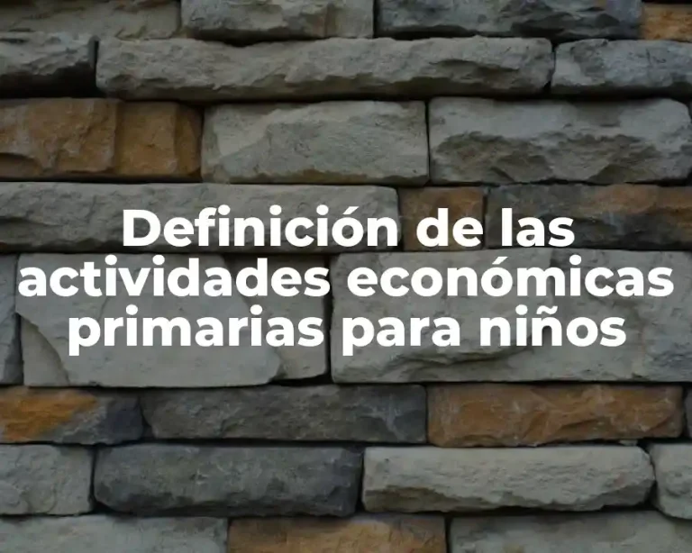 Definición de las actividades económicas primarias para niños