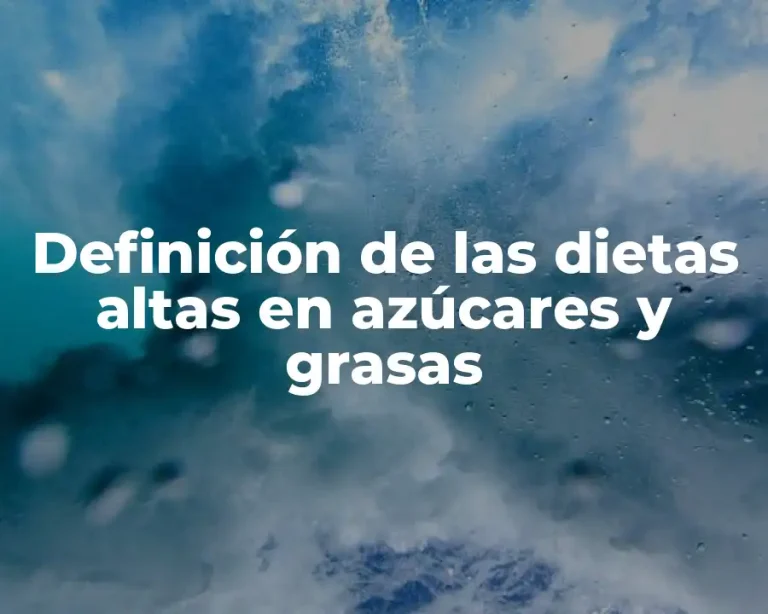 Definición de las dietas altas en azúcares y grasas