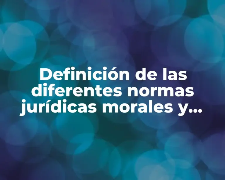 Definición de las diferentes normas jurídicas morales y religiosas