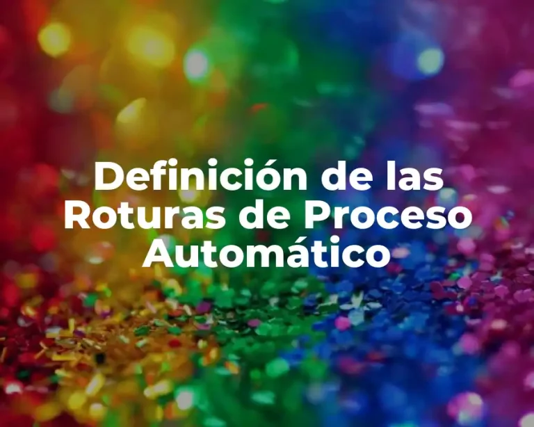 Definición de las Roturas de Proceso Automático