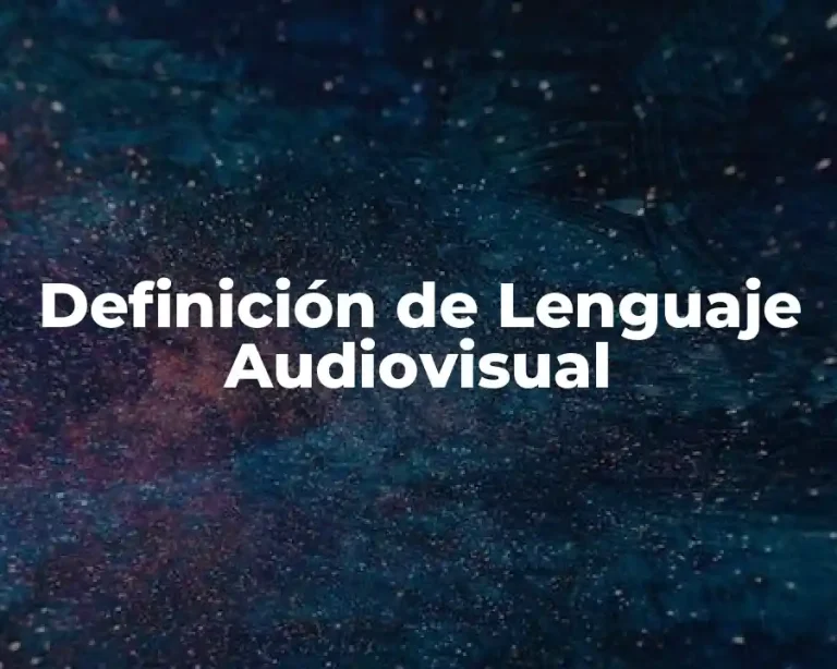 Definición de Lenguaje Audiovisual