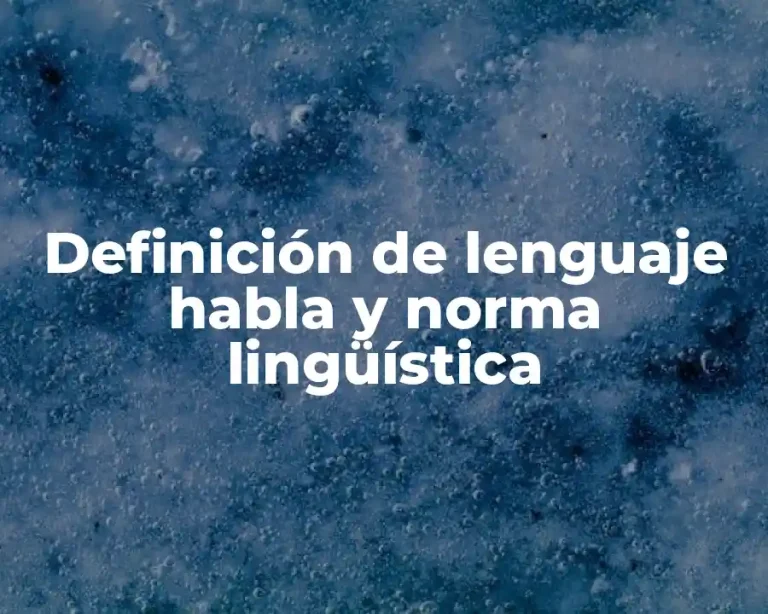 Definición de lenguaje habla y norma lingüística