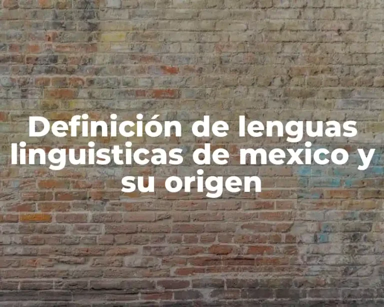 Definición de lenguas linguisticas de mexico y su origen