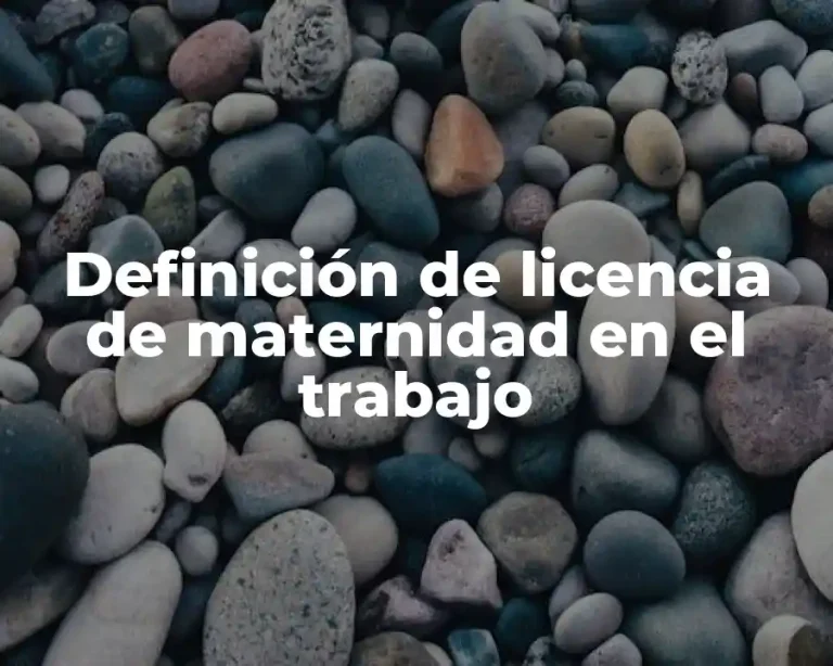 Definición de licencia de maternidad en el trabajo