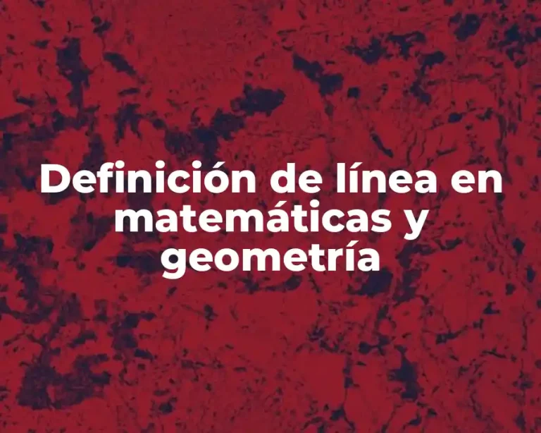 Definición de línea en matemáticas y geometría