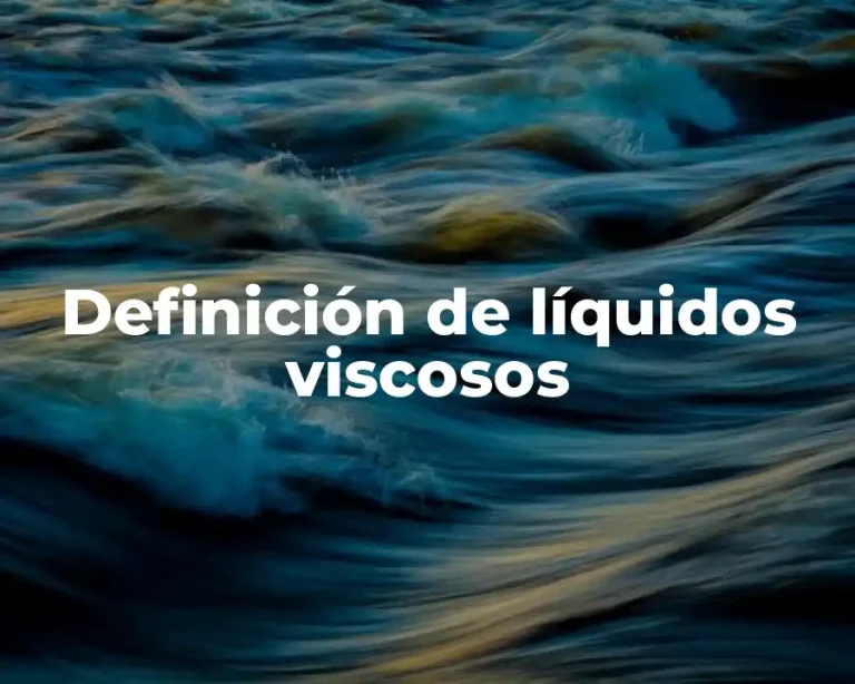 Definición de líquidos viscosos