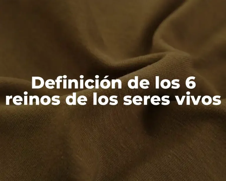 Definición de los 6 reinos de los seres vivos