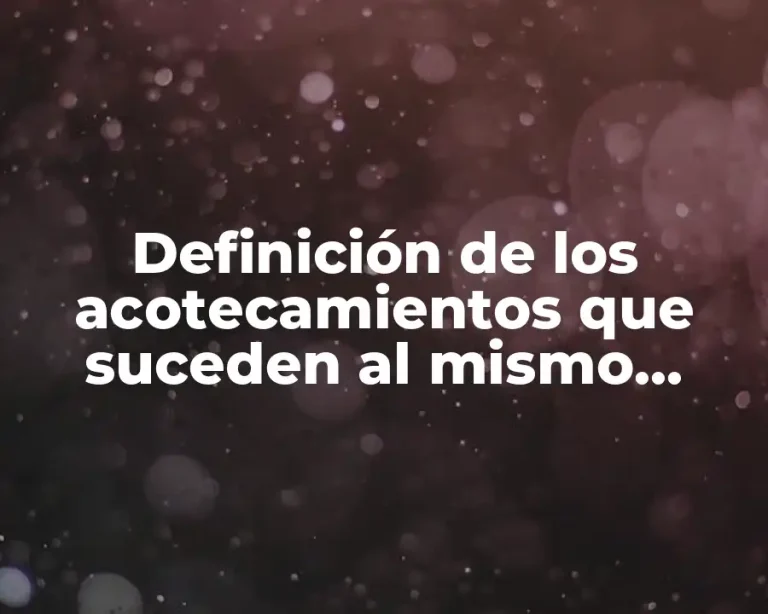 Definición de los acotecamientos que suceden al mismo tiempo