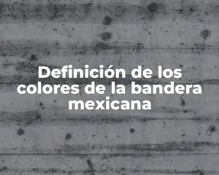 Definición de los colores de la bandera mexicana