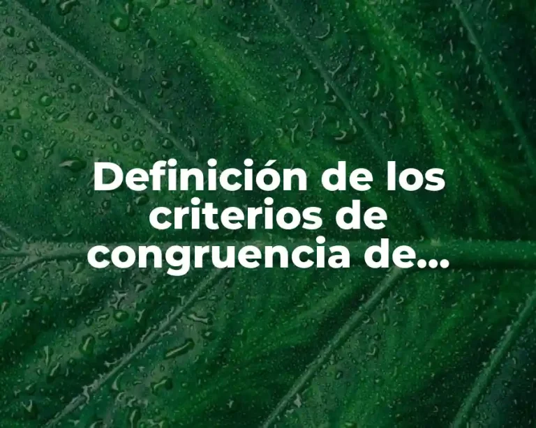 Definición de los criterios de congruencia de triángulos