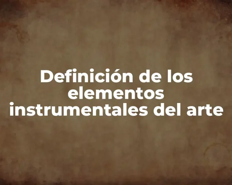 Definición de los elementos instrumentales del arte