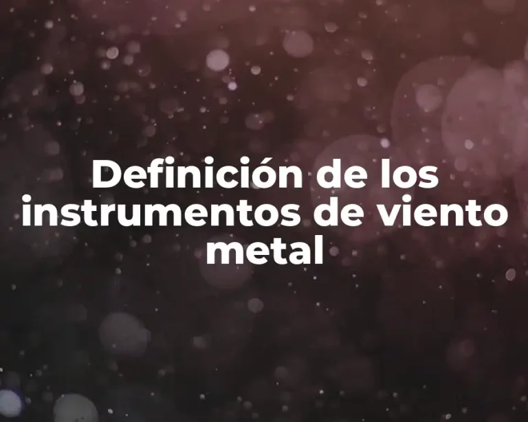 Definición de los instrumentos de viento metal