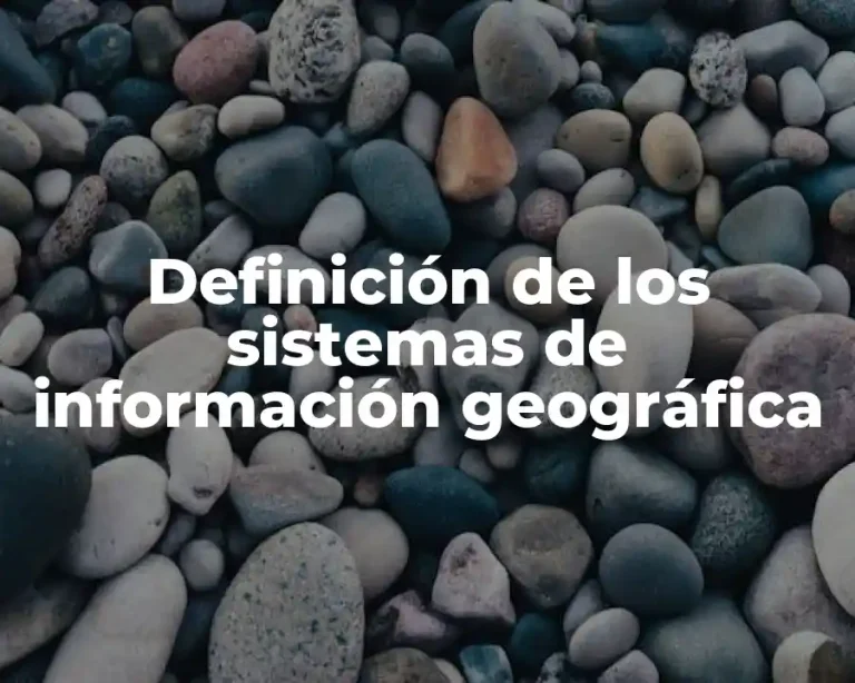 Definición de los sistemas de información geográfica