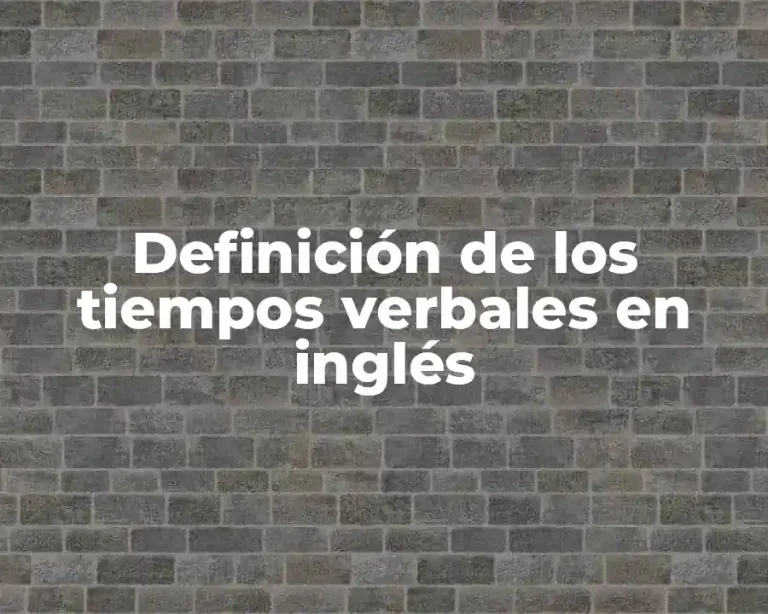 Definición de los tiempos verbales en inglés