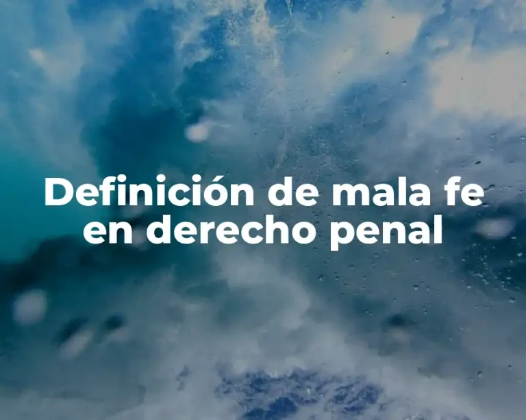 Definición de mala fe en derecho penal