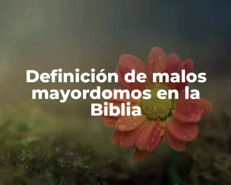 Definición de malos mayordomos en la Biblia