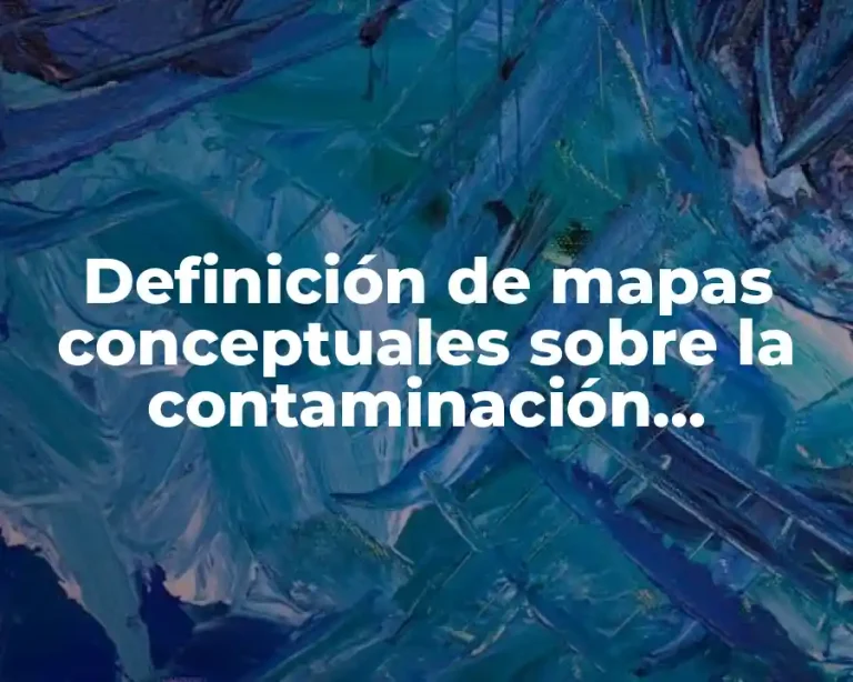 Definición de mapas conceptuales sobre la contaminación ambiental