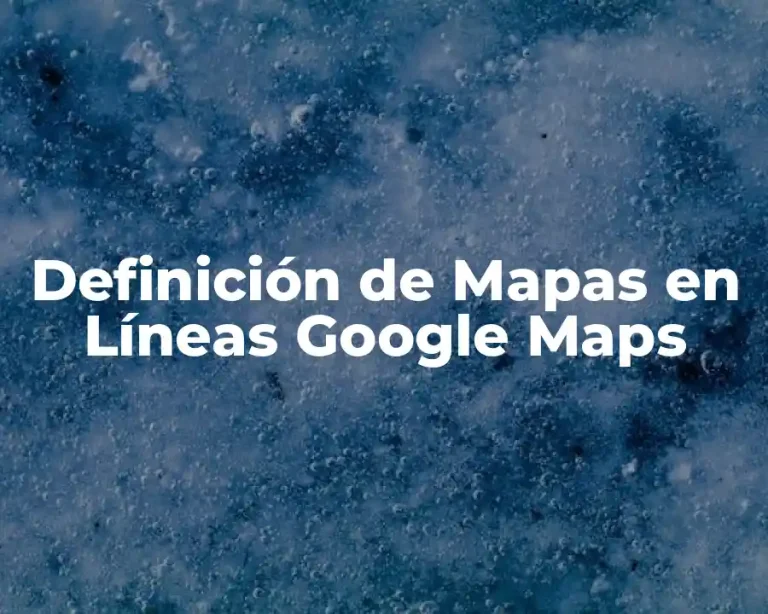 Definición de Mapas en Líneas Google Maps