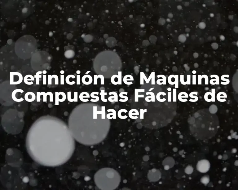 Definición de Maquinas Compuestas Fáciles de Hacer
