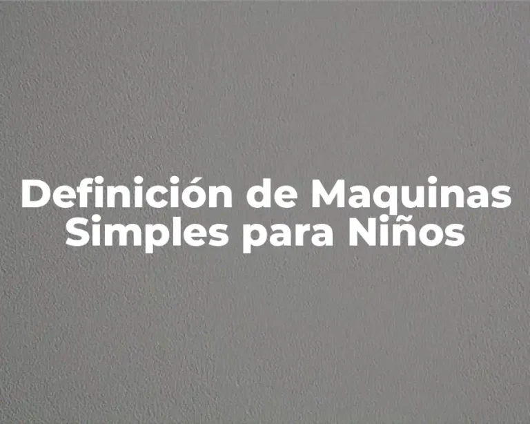Definición de Maquinas Simples para Niños