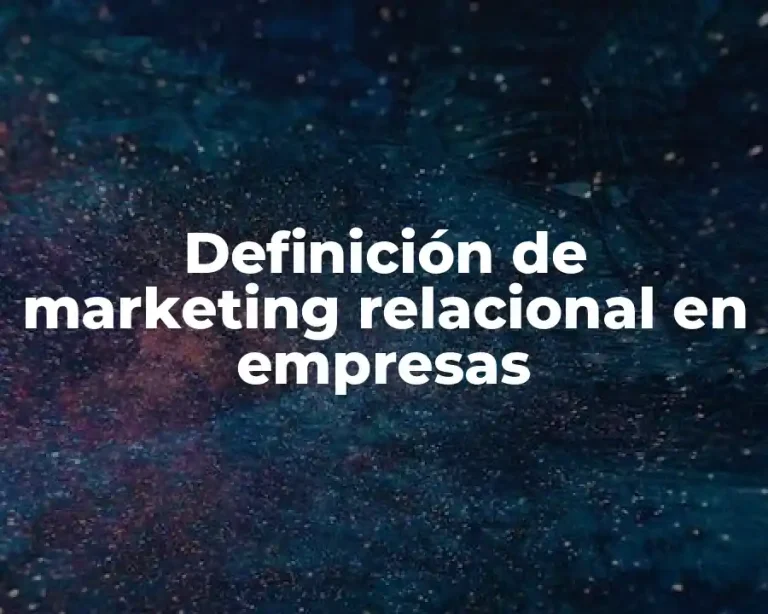 Definición de marketing relacional en empresas