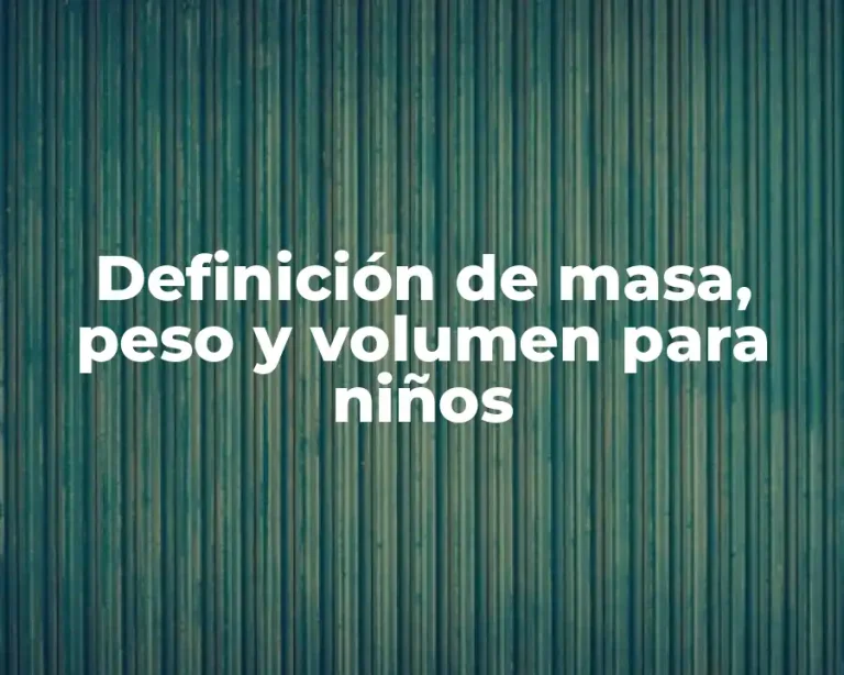 Definición de masa, peso y volumen para niños