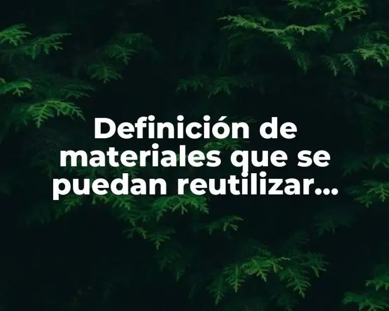 Definición de materiales que se puedan reutilizar, reciclar y reducir