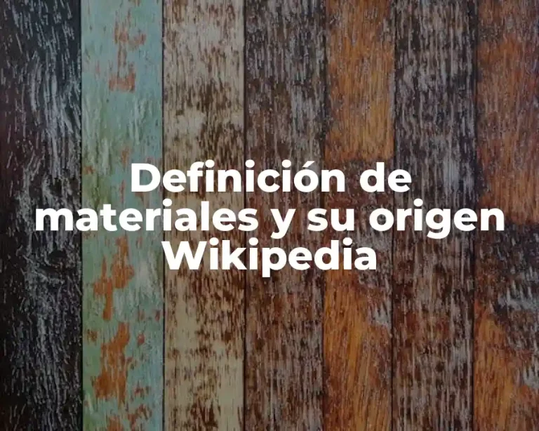 Definición de materiales y su origen Wikipedia