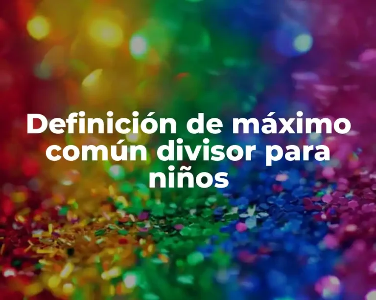 Definición de máximo común divisor para niños