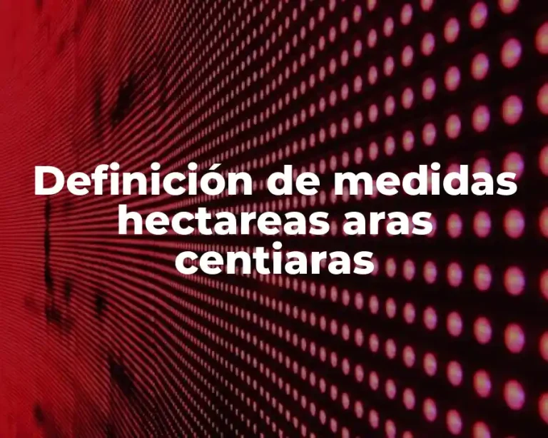 Definición de medidas hectareas aras centiaras
