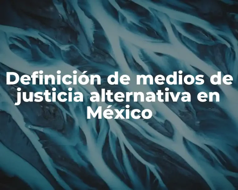 Definición de medios de justicia alternativa en México