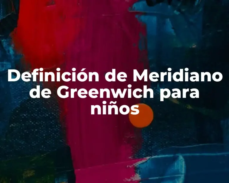 Definición de Meridiano de Greenwich para niños
