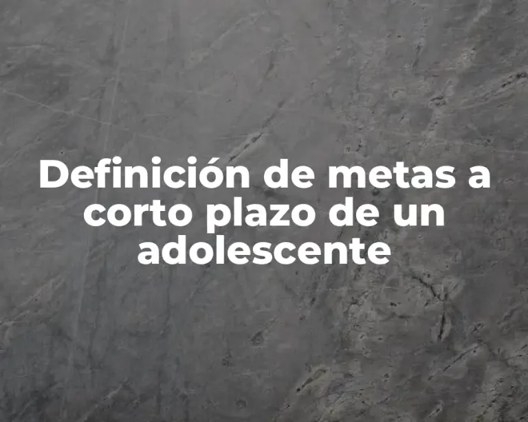 Definición de metas a corto plazo de un adolescente