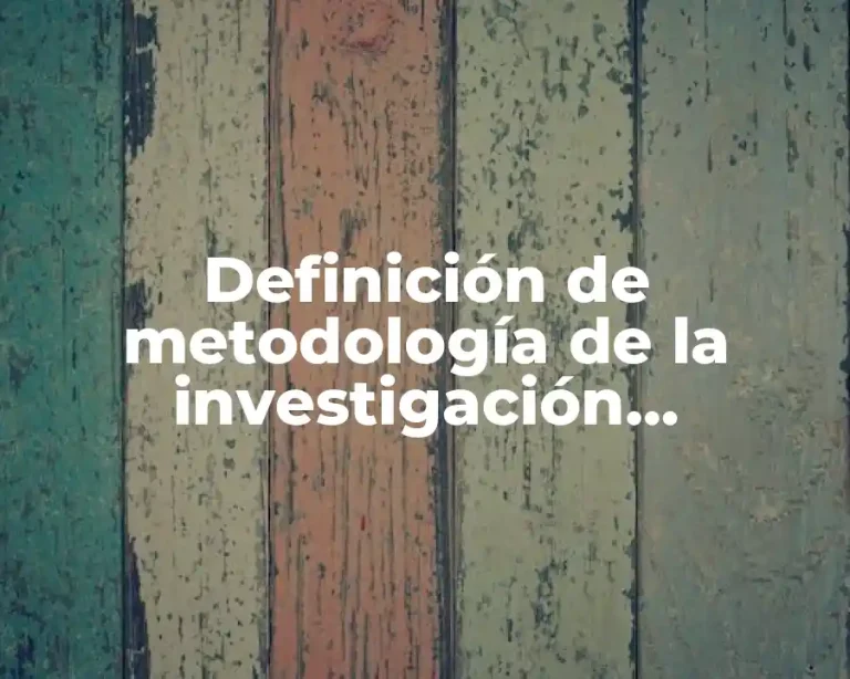 Definición de metodología de la investigación cuantitativa