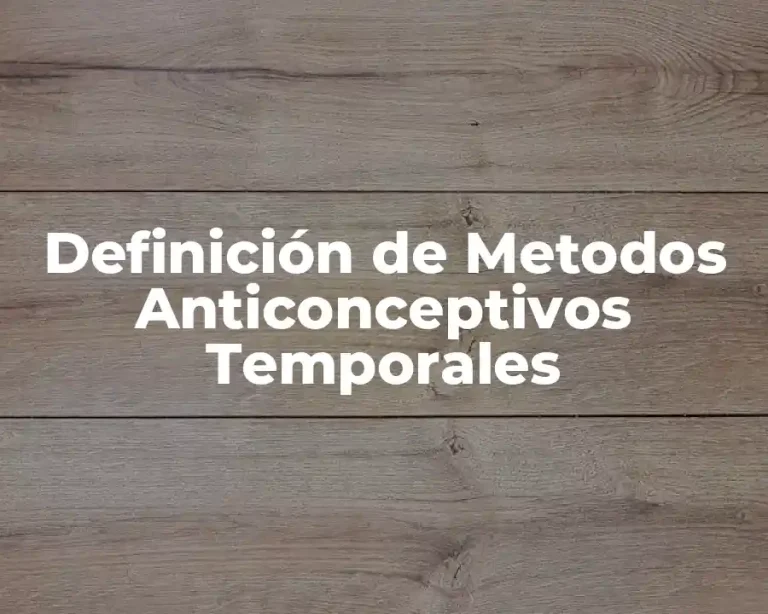 Definición de Metodos Anticonceptivos Temporales