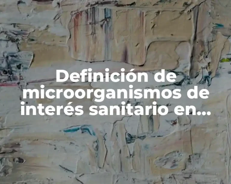 Definición de microorganismos de interés sanitario en alimentos