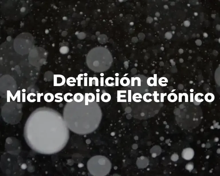 Definición de Microscopio Electrónico