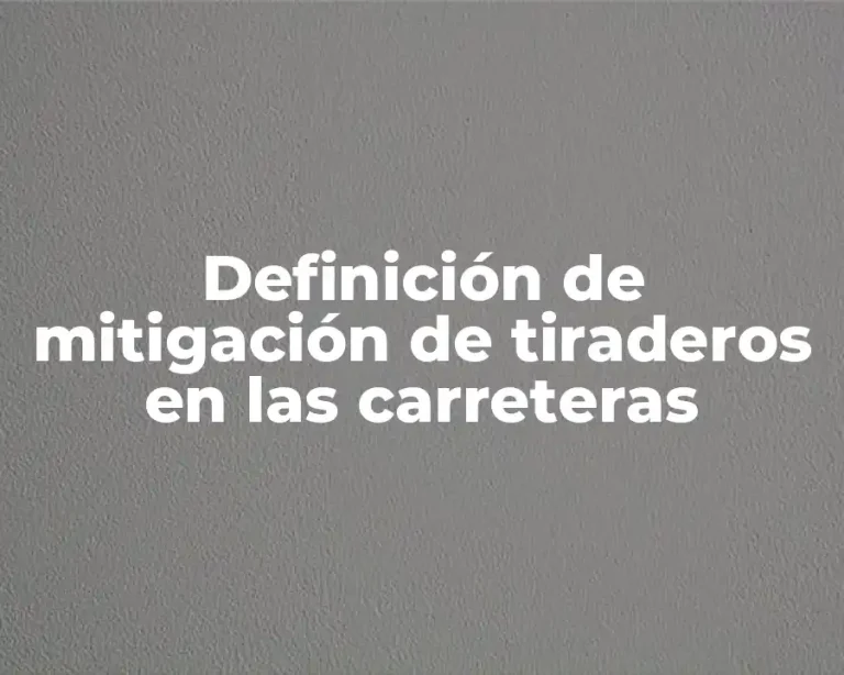 Definición de mitigación de tiraderos en las carreteras
