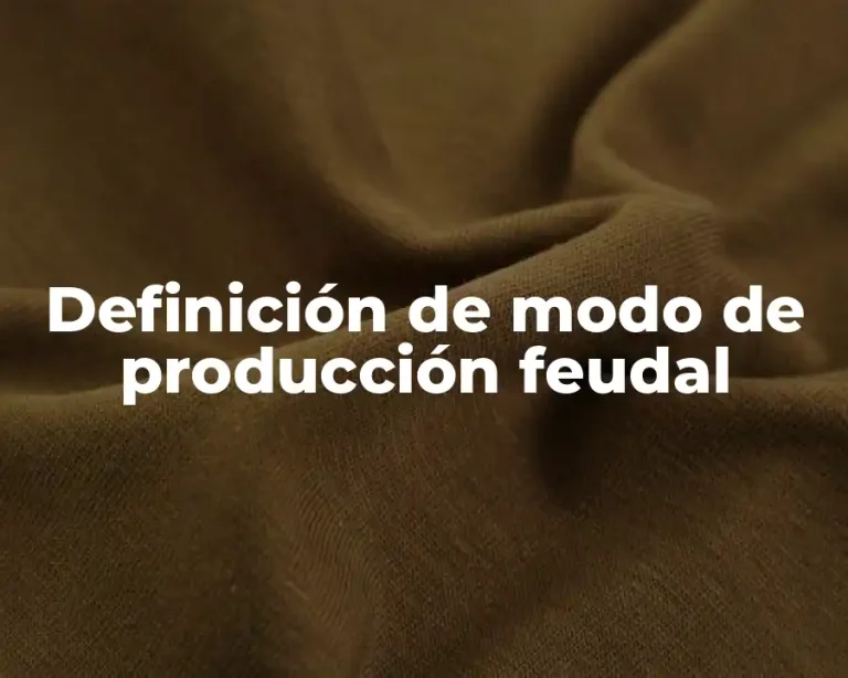 Definición de modo de producción feudal