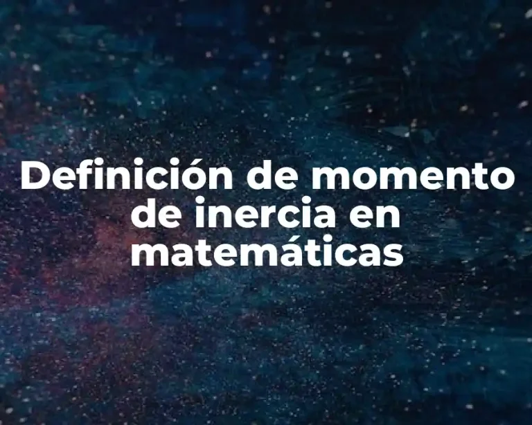 Definición de momento de inercia en matemáticas