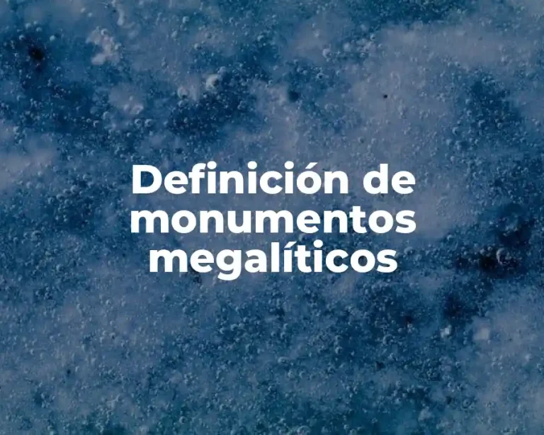 Definición de monumentos megalíticos