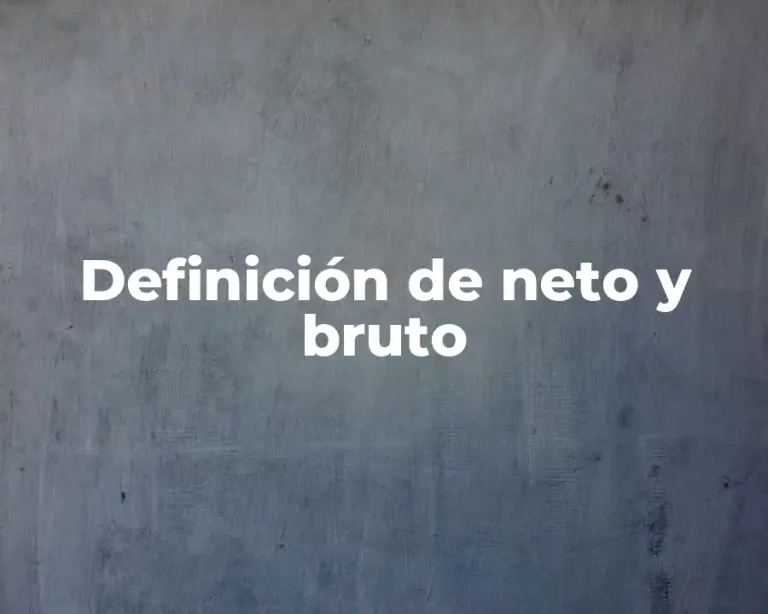 Definición de neto y bruto