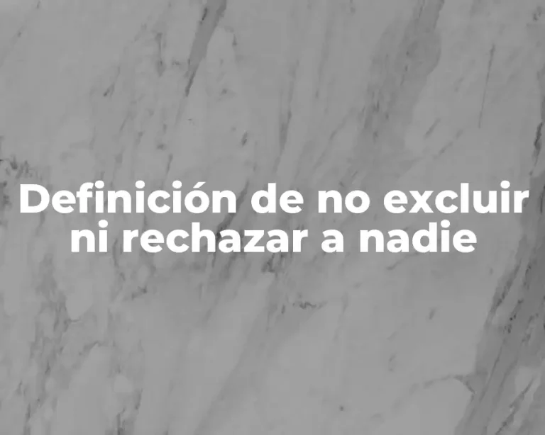 Definición de no excluir ni rechazar a nadie