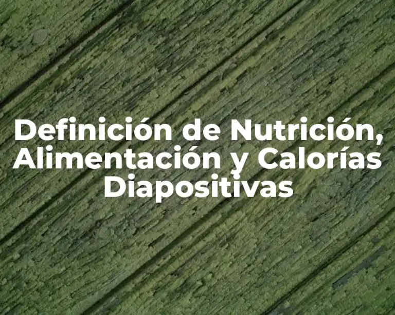 Definición de Nutrición, Alimentación y Calorías Diapositivas